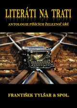 E-kniha Literáti na trati: Antologie píšících železničářů - a kolektiv, František Tylšar