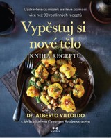 E-kniha Vypěstuj si nové tělo – KNIHA RECEPTŮ - Conny Andersson, Alberto Villoldo