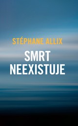 E-kniha Smrt neexistuje - Stéphane Allix