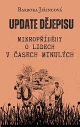 E-kniha Update dějepisu: Mikropříběhy o lidech v časech minulých - Barbora Jiřincová