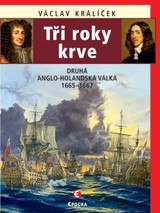 E-kniha Tři roky krve - Druhá anglo-holandská válka 1665–1667 - Václav Králíček