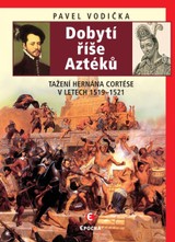E-kniha Dobytí říše Aztéků - Tažení Hernána Cortése v letech 1519–1521 - Pavel Vodička