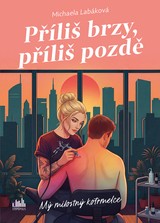E-kniha Příliš brzy, příliš pozdě - Mý milostný kotrmelce - Michaela Labáková