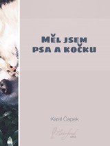 E-kniha Měl jsem psa a kočku - Karel Čapek