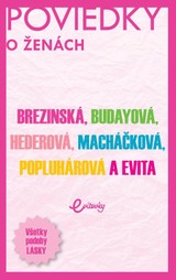 E-kniha POVIEDKY o ženách - Evita Twardzik, Tatiana Brezinská, Marika Budayová, Ivana Popluhárová, Monika Macháčková, Petra Hederová