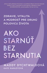 E-kniha Ako starnúť bez starnutia - Maddy Dychtwald