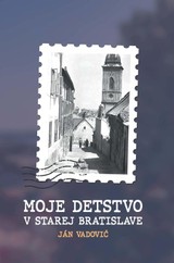 E-kniha Moje detstvo v starej Bratislave - Ján Vadovič