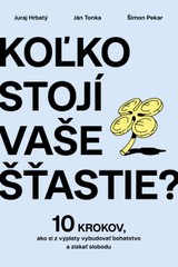 E-kniha Koľko stojí vaše šťastie? - Juraj Hrbatý, Ján Tonka a Šimon Pekár