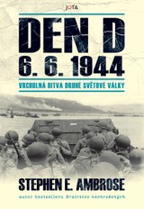 E-kniha Den D 6. 6. 1944 – Vrcholná bitva druhé světové války - Stephen E. Ambrose