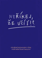 E-kniha Neříkej, že učíš?! - Otevřené rozhovory s těmi, kteří mění české školství - Jitka Polanská, Hana Matoušů, Zuzana Noviková