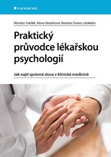 E-kniha Praktický průvodce lékařskou psychologií - Jak najít správná slova v klinické medicíně - Alena Slezáčková, Rastislav Šumec, Miroslav Světlák