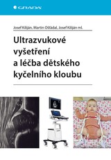 E-kniha Ultrazvukové vyšetření a léčba dětského kyčelního kloubu - Martin Ošťádal, Josef Kiliján ml., Josef Kiliján