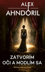 E-kniha Zatvorím oči a modlím sa - Alex Ahndoril