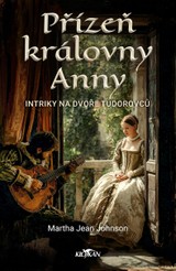 E-kniha Přízeň královny Anny - Intriky na dvoře Tudorovců - Johnson Martha Jean