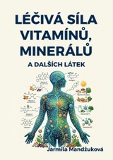 E-kniha Léčivá síla vitaminů, minerálů a dalších látek - Jarmila Mandžuková