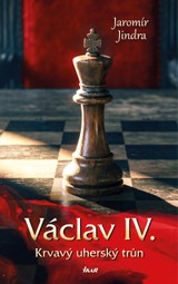 E-kniha Václav IV. – Krvavý uherský trůn - Jaromír Jindra