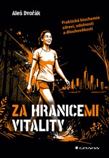 E-kniha Za hranicemi vitality - Praktická biochemie zdraví, odolnosti a dlouhověkosti - Aleš Dvořák