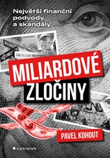E-kniha Miliardové zločiny - Největší finanční podvody a skandály - Pavel Kohout