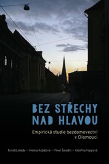 E-kniha Bez střechy nad hlavou. Empirická studie o bezdomovectví v Olomouci - Tomáš Lebeda, Pavel Šaradín, Helena Kubátová