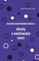 E-kniha Aktuální tanečněvědný diskurz: Obraty v současném tanci - Barbora Liška, Jitka Pavlišová, Albina Feofilaktova
