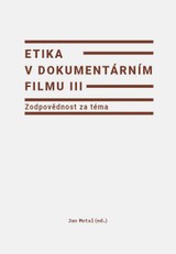 E-kniha Etika v dokumentárním filmu III: Zodpovědnost za téma - Jan Motal