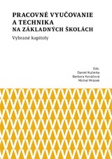 E-kniha Pracovné vyučovanie a technika na základných školách. Vybrané kapitoly - Michal Mrázek, Daniel Kučerka, Barbora Kováčová
