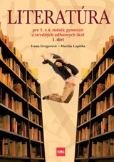 E-kniha Literatúra pre 3. a 4. ročník gymnázií a SOŠ, 1. diel - Ivana Gregorová, Marián Lapitka