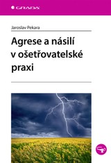 E-kniha Agrese a násilí v ošetřovatelské praxi - Jaroslav Pekara