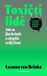E-kniha Toxičtí lidé – Jak se jim bránit a zlepšit svůj život - Leanne ten Brinke