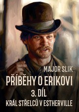 E-kniha Příběhy o Erikovi 3: Král střelců v Estherville - Major Slik