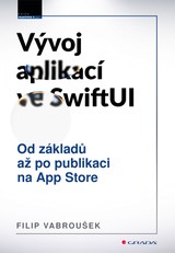 E-kniha Vývoj aplikací ve SwiftUI - Od základů po publikaci na App Store - Filip Vabroušek