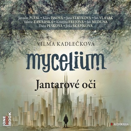 Audiokniha Mycelium I: Jantarové oči - Jan Vlasák, Jaroslav Plesl, Klára Issová, Jana Stryková, Valerie Zawadská, Dana Pešková, Jan Meduna, Jitka Škápíková, Kristýna Frejová, Vilma Kadlečková