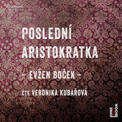 Audiokniha Poslední aristokratka - Veronika Kubařová, Evžen Boček