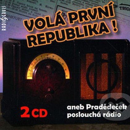 Audiokniha Volá první republika! aneb Pradědeček poslouchá rádio - Tomáš Garrigue Masaryk, Josef Skupa, Jaroslav Ježek, Martin Frič, Tomáš Černý