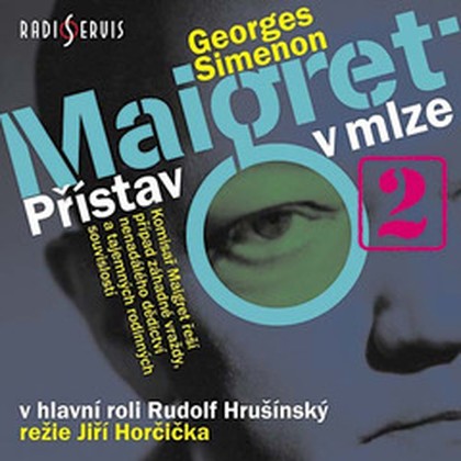 Audiokniha Přístav v mlze - Rudolf Hrušínský, Vladimír Brabec, Irena Kačírková, František Hanus, Jiří Adamíra, Jiří Němeček, Jiří Vala, Georges Simenon