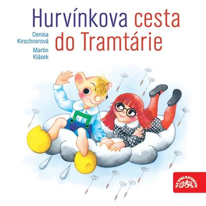 Audiokniha Hurvínkova cesta do Tramtárie - Květa Plachetková, Martin Klásek, Miroslav Polák, René Hájek, Vlado K. Maric, Helena Stachová, Denisa Kirschnerová, Martin Klásek