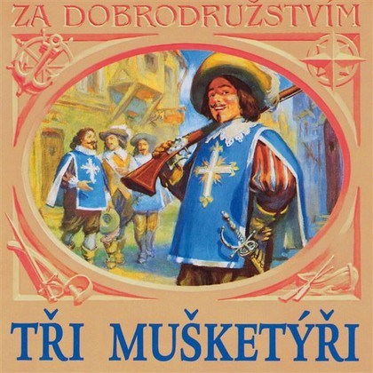 Audiokniha Tři mušketýři - Miroslav Moravec, Růžena Merunková, Václav Postránecký, Viktor Preiss, Rudolf Hrušínský, Vladimír Brabec, Blanka Bohdanová, Miloš Nedbal, Zdeněk Ornest, Jiří Adamíra, Alexander Dumas, Vítězslav Nezval