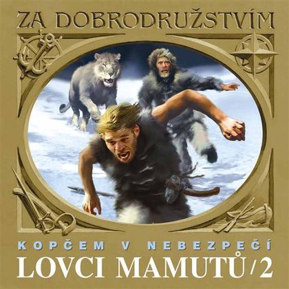 Audiokniha Lovci mamutů - Kopčem v nebezpečí - Ondřej Kepka, Michal Dlouhý, Petr Kostka, Bronislav Poloczek, Eduard Štorch