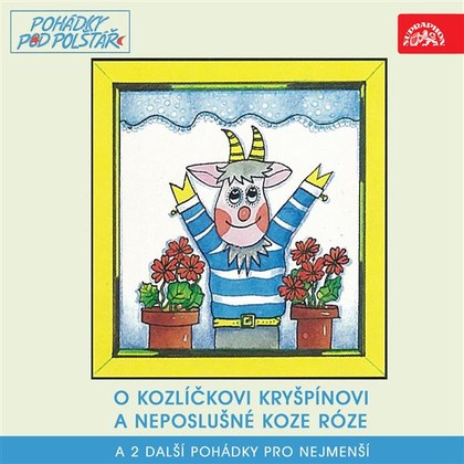 Audiokniha O kozlíčkovi Kryšpínovi a neposlušné koze Róze a 2 další pohádky pro nejmenší - Zuzana Bydžovská, Ilona Svobodová, Jana Drbohlavová, Jiří Bruder, Libuše Havelková, Marta Krásová, Eduard Cupák, Jaroslav Kepka, Zdenka Široká