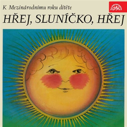 Audiokniha Hřej, sluníčko, hřej. Pásmo k Mezinárodnímu roku dítěte - Dana Medřická, František Branislav, Jan Čarek, Miroslav Florian, Donát Šajner, Karel Konrád, Zdeněk Kriebel, Milena Lukešová, Josef Kainar, František Halas, František Hrubín