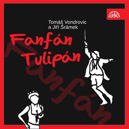 Audiokniha Fanfán Tulipán - Rudolf Hrušínský, Veronika Jeníková, Ivana Vondrovicová, Ilona Svobodová, Stanislav Šimek, Viktor Preiss, Otakar Brousek, Lubomír Lipský, Miloš Kopecký, Alois Švehlík, Tomáš Vondrovic, Jiří Šrámek