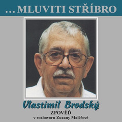Audiokniha ...Mluviti stříbro - Vlastimil Brodský - Zpověď - Vlastimil Brodský, Zuzana Maléřová, Zuzana Maléřová