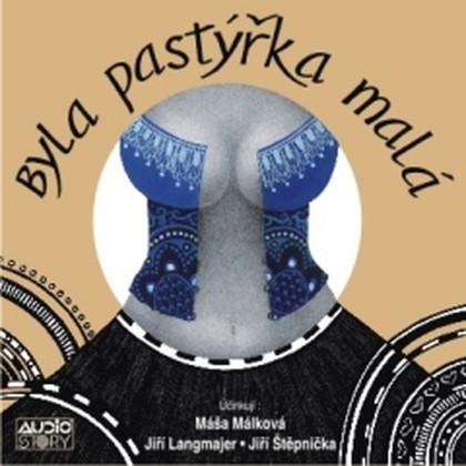 Audiokniha Byla pastýřka malá - Jiří Langmajer, Máša Málková, Jiří Štěpnička, Tomáš Vondrovic