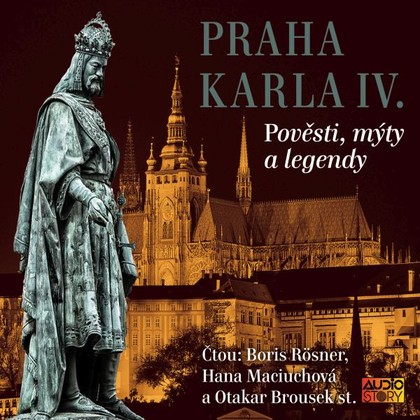 Audiokniha Praha Karla IV. - Otakar Brousek, Boris Rösner, Hana Maciuchová, Eduard Petiška, Václav Cibula, Julius Košnář, Alois Jirásek