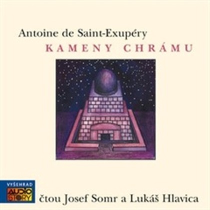 Audiokniha Kameny chrámu - Josef Somr, Lukáš Hlavica, Věra Dvořáková, Antoine De Saint Exupéry