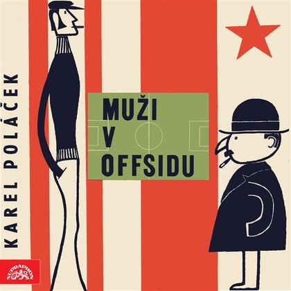 Audiokniha Muži v offsidu - Oldřich Musil, Artuš Kalous, Rudolf Deyl, Jaroslava Vacková, Josef Vošalík, Otýlie Beníšková, František Kreuzmann, Jaroslav Mareš, Karel Höger, Lubomír Lipský, Karel Poláček