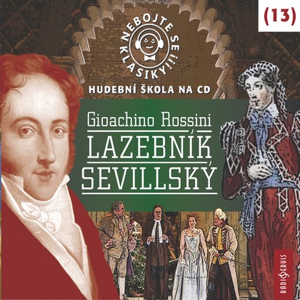 Audiokniha Nebojte se klasiky! Hudební škola 13 - Lazebník sevillský - Jaroslav Plesl, Miroslav Švejda, Oldřich Vlach, Ota Jirák, Lenka Veliká, Pavel Tesař, Daniel Šváb, Bohuslav Maršík, Jana Jonášová, René Tuček, Eva Hlobilová, Jaroslav Majtner, Viktor Kočí, Dalibor Jedlička, Dana Černá, Jan Vondráček, Jiří Lábus, Gioacchino Rossini
