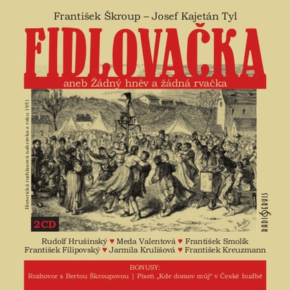 Audiokniha Fidlovačka aneb Žádný hněv a žádná rvačka - Otto Motyčka, Jaroslav Vágner, Meda Valentová, Rudolf Hrušínský, Václav Špidla, František Filipovský, František Smolík, Jarmila Krulišová, Jindra Hollmanová, Stanislav Sklenář, Rudolf Široký, Josef Fryč, Věra Pokorná, Jaroslav Seník, Marie Krtičková, Táňa Lepičová, Jarmila Švabíková, František Kovářík, František Kreuzmann, Ilona Hodačová, Josef Kajetán Tyl