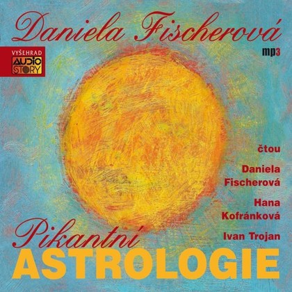 Audiokniha Pikantní astrologie - Daniela Fischerová, Hana Kofránková, Ivan Trojan, Daniela Fischerová
