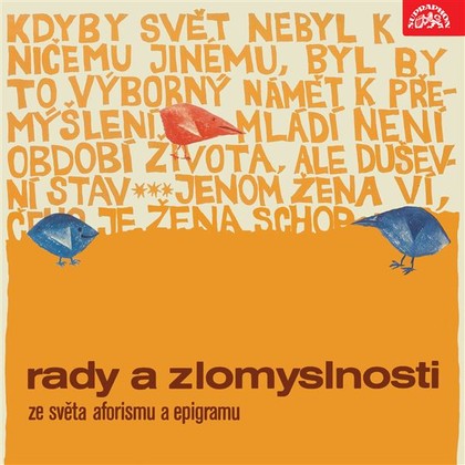 Audiokniha Rady a zlomyslnosti. Ze světa aforismu a epigramu - Petr Kostka, František Němec, Jaroslava Adamová, Alexander Dumas ml., Johann Wolfgang von Goethe, Ovidius, Karel Čapek, Johann Nepomuk Nestroy, Euripides, Jean Baptiste Poquelin Moliére, Aristotelés, Shakespeare, Jan Neruda